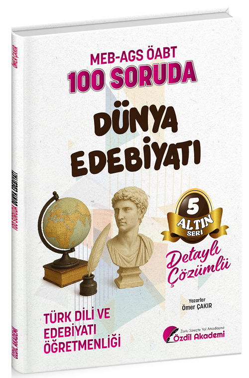 Özdil Akademi ÖABT MEB-AGS Türk Dili ve Edebiyatı Öğretmenliği 100 Soruda Dünya Edebiyatı Çözümlü Altın Seri-5 - Ömer Çakır Özdil Akademi - İADESİZ