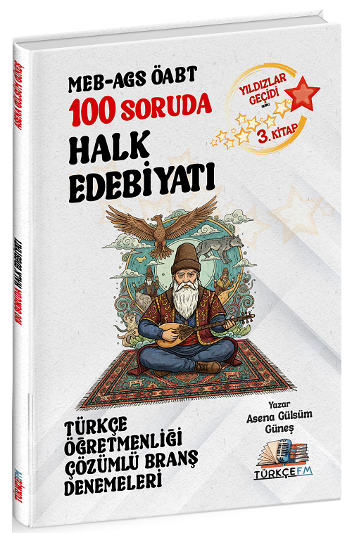 Türkçe FM ÖABT MEB-AGS Türkçe Öğretmenliği 100 Soruda Halk Edebiyatı Deneme Çözümlü Yıldızlar Geçidi 3. Kitap - Asena Gülsüm Güneş Türkçe FM Yayınları - İADESİZ