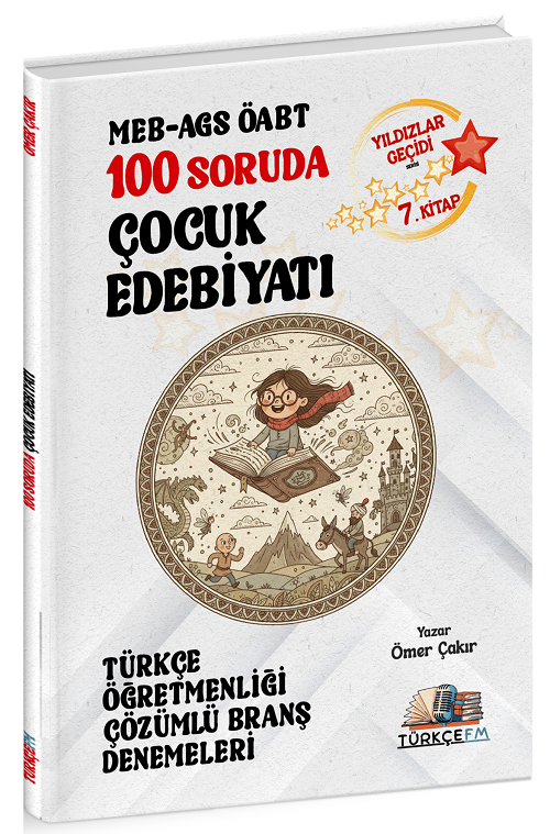 Türkçe FM ÖABT MEB-AGS Türkçe Öğretmenliği 100 Soruda Çocuk Edebiyatı Deneme Çözümlü Yıldızlar Geçidi 7. Kitap - Ömer Çakır Türkçe FM Yayınları - İADESİZ